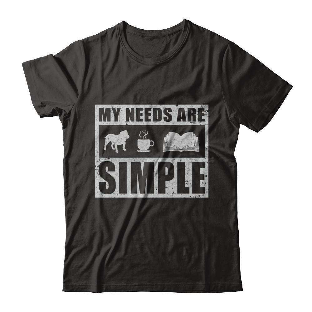 My Needs Are Simple Book Dog Pug Pitbull Coffee-T-Shirt & Hoodie-Classic T-Shirt-Black