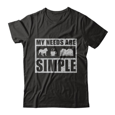 My Needs Are Simple Book Dog Pug Pitbull Coffee-T-Shirt & Hoodie-Classic T-Shirt-Black