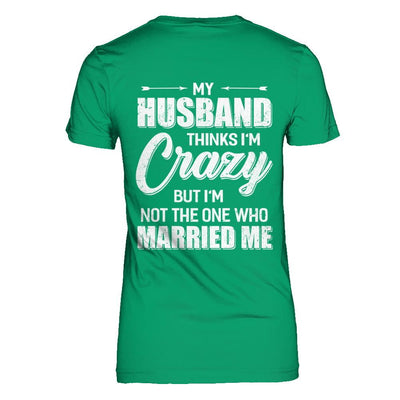 My Husband Thinks I'm Crazy Funny Wife-T-Shirt & Hoodie-Women's T-Shirt-Irish Green