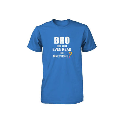 Bro Did You Even Read The Directions Youth-Youth Shirt-