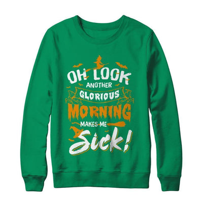 Halloween Oh Look Another Glorious Morning Makes Me Sick-T-Shirt & Sweatshirt-Crewneck Sweatshirt-Irish Green