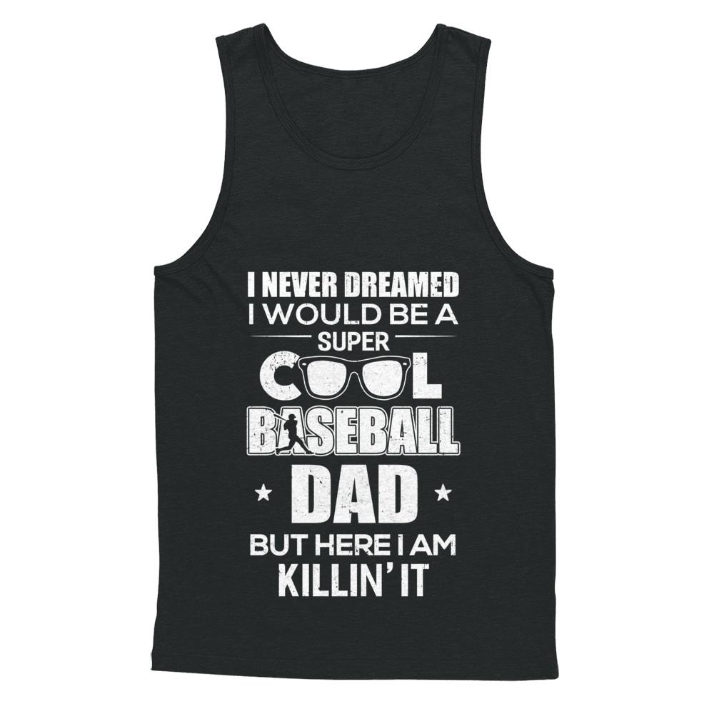 Never Dreamed I Would Be A Cool Baseball Dad Fathers Day-T-Shirt & Hoodie-