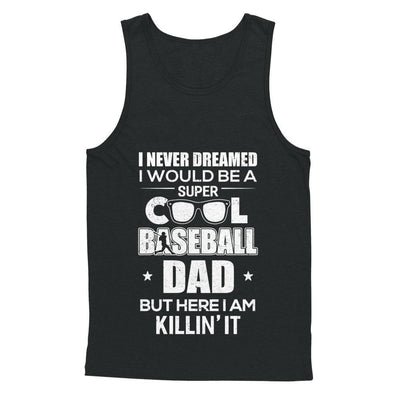 Never Dreamed I Would Be A Cool Baseball Dad Fathers Day-T-Shirt & Hoodie-
