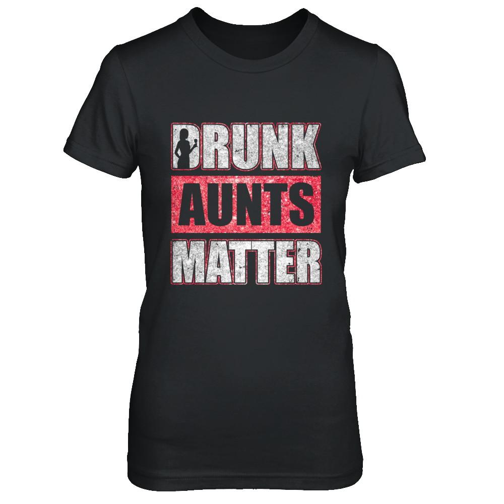 Drunk Aunts Matter Funny Aunt Drinking Wine Beer Lover-T-Shirt & Hoodie-Women's T-Shirt-Black