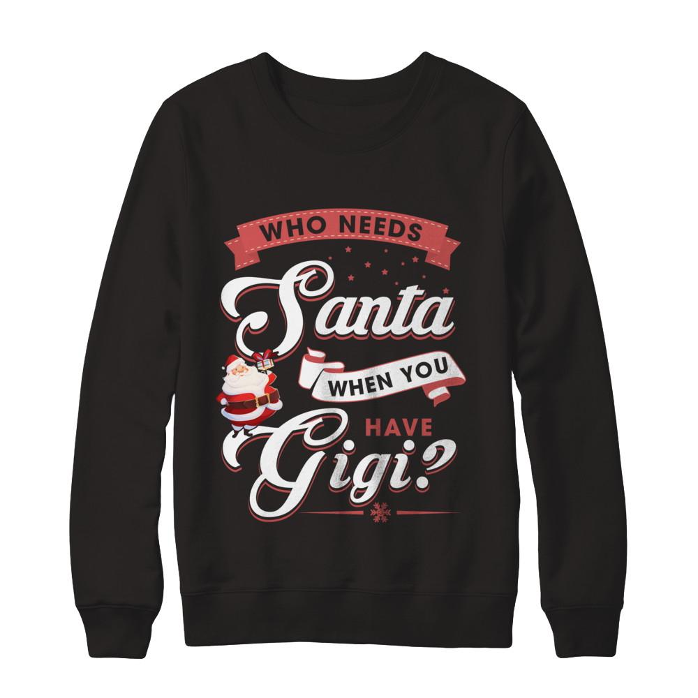 Who Needs Santa When You Have Gigi-T-Shirt & Sweatshirt-Crewneck Sweatshirt-Black