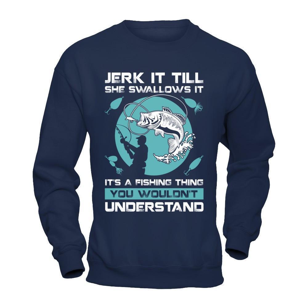 Jerk It Till She Swallows It It's A Fishing Thing-T-Shirt & Hoodie-Crewneck Sweatshirt-Navy