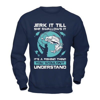 Jerk It Till She Swallows It It's A Fishing Thing-T-Shirt & Hoodie-Crewneck Sweatshirt-Navy