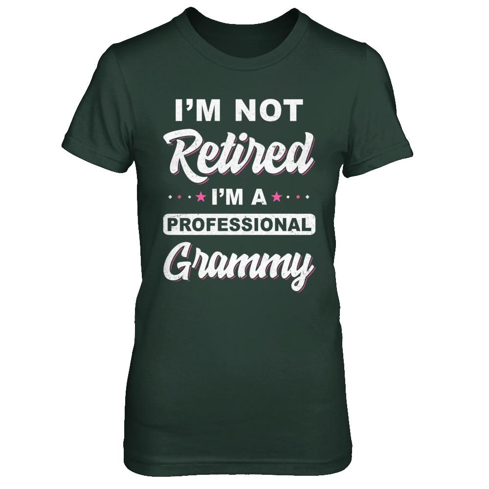 I'm Not Retired A Professional Grammy Mother Day Gift-T-Shirt & Hoodie-Women's T-Shirt-Forest Green