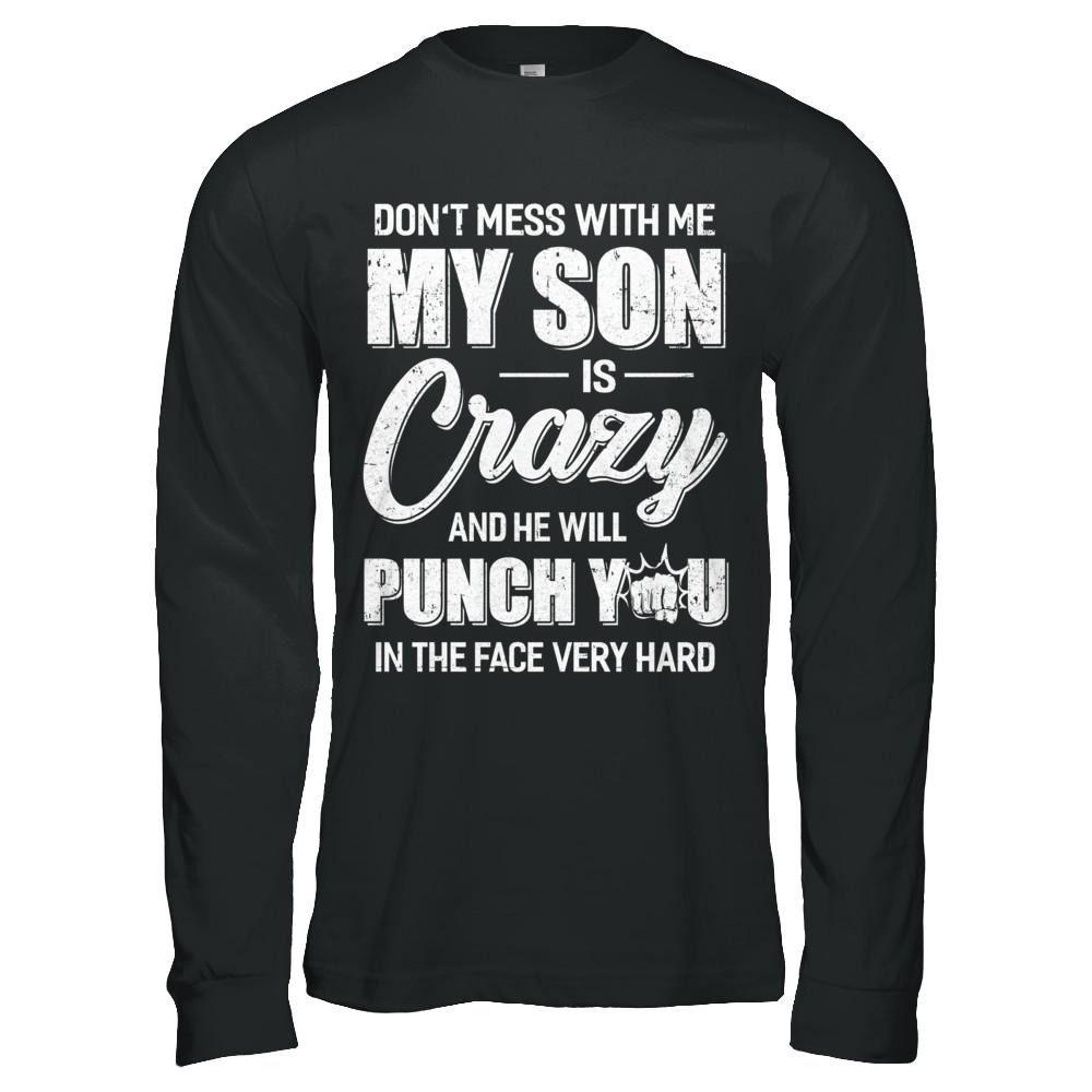 Don't Mess With Me My Son Is Crazy Fathers Mothers Day-T-Shirt & Hoodie-Long Sleeve T-Shirt-Black