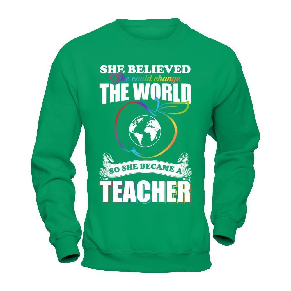 She Believed She Could Change The World She Became A Teacher-T-Shirt & Hoodie-Crewneck Sweatshirt-Irish Green