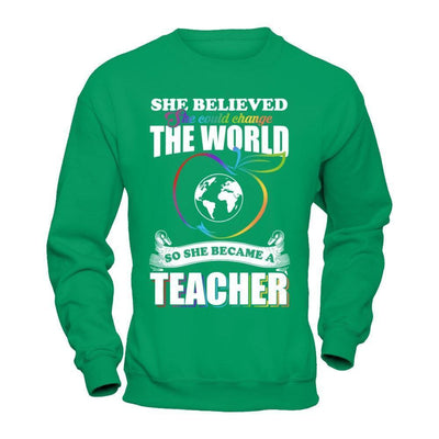She Believed She Could Change The World She Became A Teacher-T-Shirt & Hoodie-Crewneck Sweatshirt-Irish Green