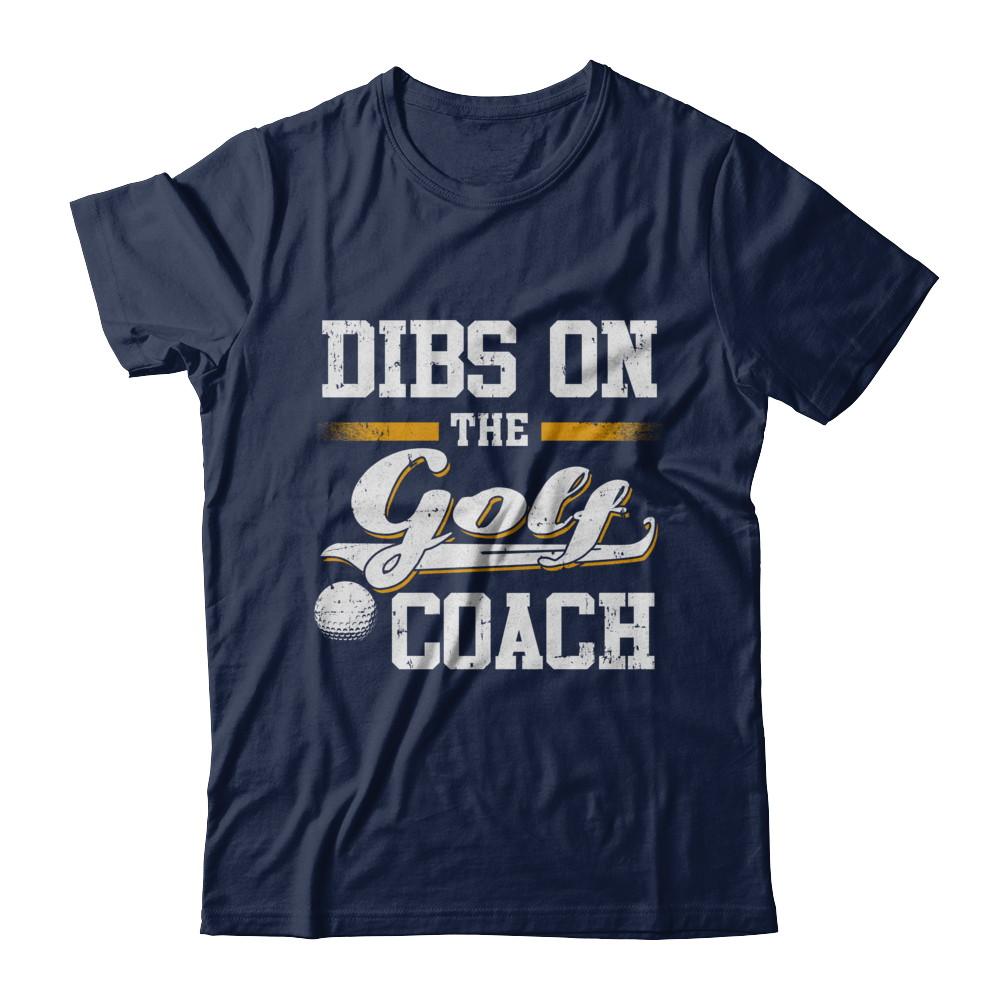 Dibs On The Coach Golf-T-Shirt & Hoodie-Classic T-Shirt-Navy