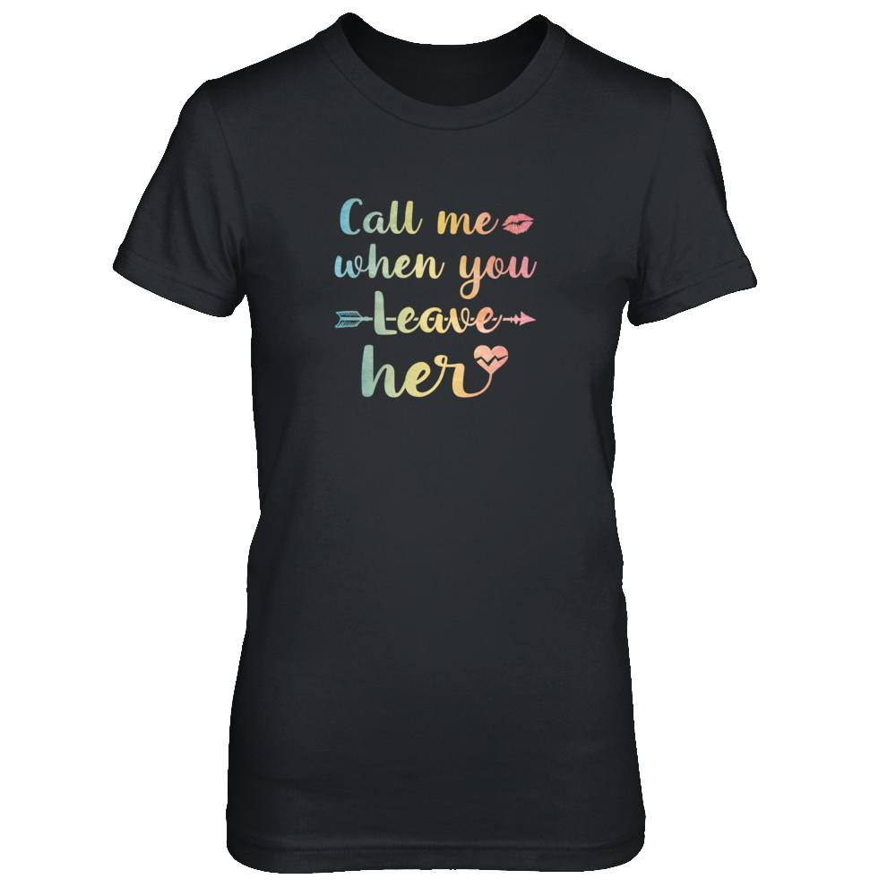 Call Me When You Leave Her-T-Shirt & Tank Top-Women's T-Shirt-Black