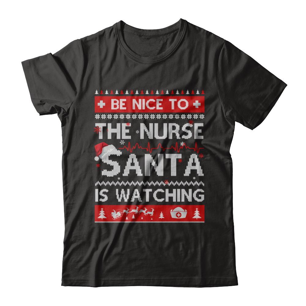 Be Nice To The Nurse Santa Is Watching Ugly Sweater