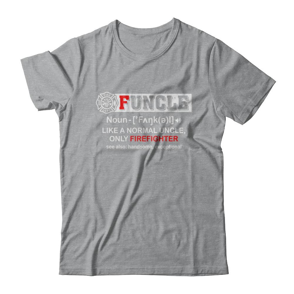 Funcle Like A Normal Uncle Only Firefighter Funny-T-Shirt & Hoodie-Classic T-Shirt-Sport Grey