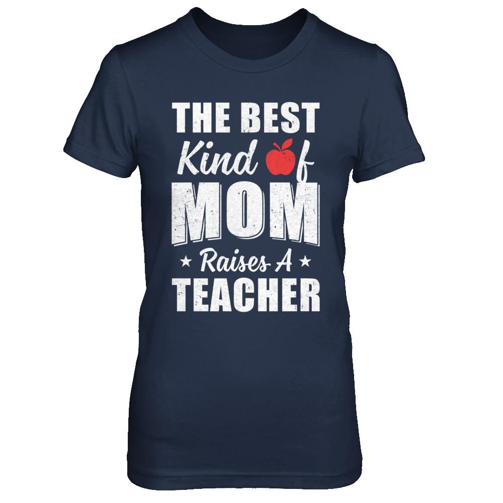 Best Kind Of Mom Raises A Teacher Mothers Day Gift-T-Shirt & Hoodie-Women's T-Shirt-Navy