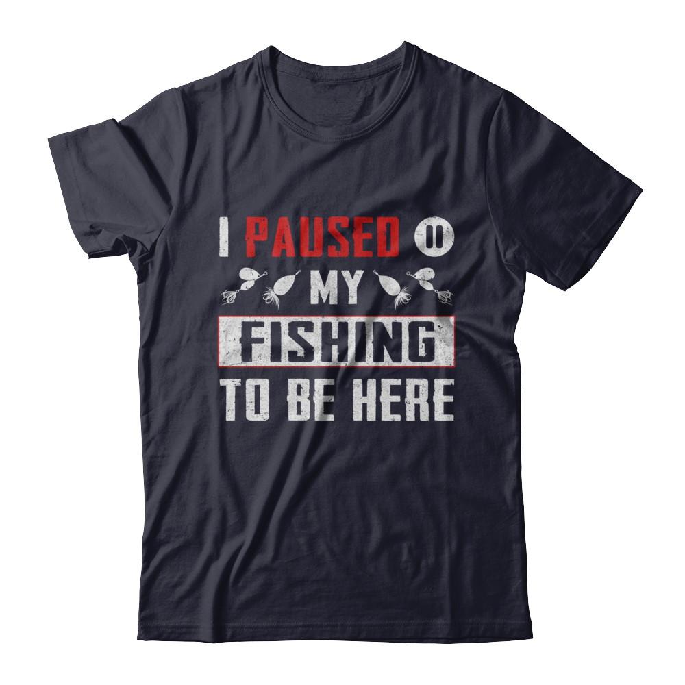 I Paused My Fishing To Be Here-T-Shirt & Hoodie-Premium T-Shirt-Midnight Navy