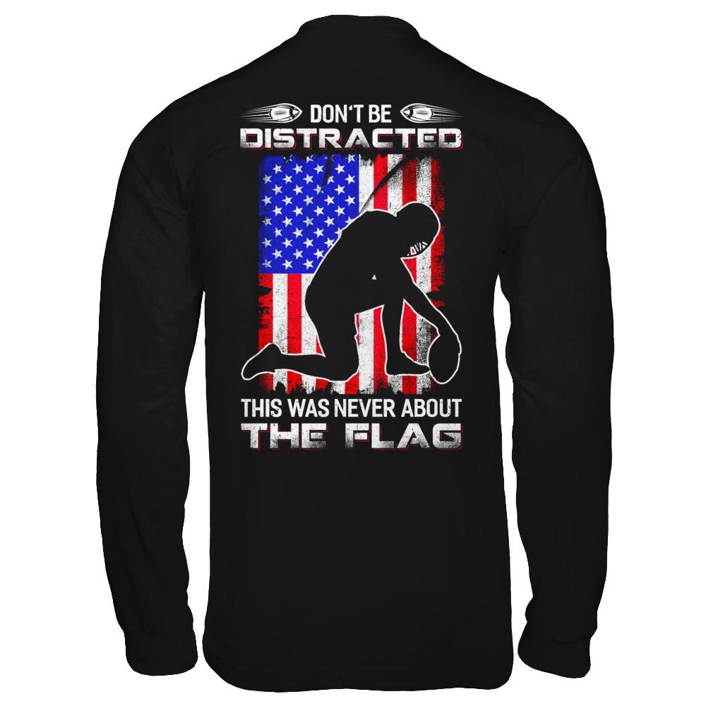 Don't Be Distracted This Was Never About The Flag-T-Shirt & Hoodie-Long Sleeve T-Shirt-Black
