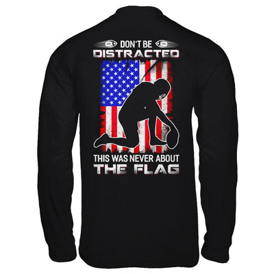 Don't Be Distracted This Was Never About The Flag-T-Shirt & Hoodie-Long Sleeve T-Shirt-Black