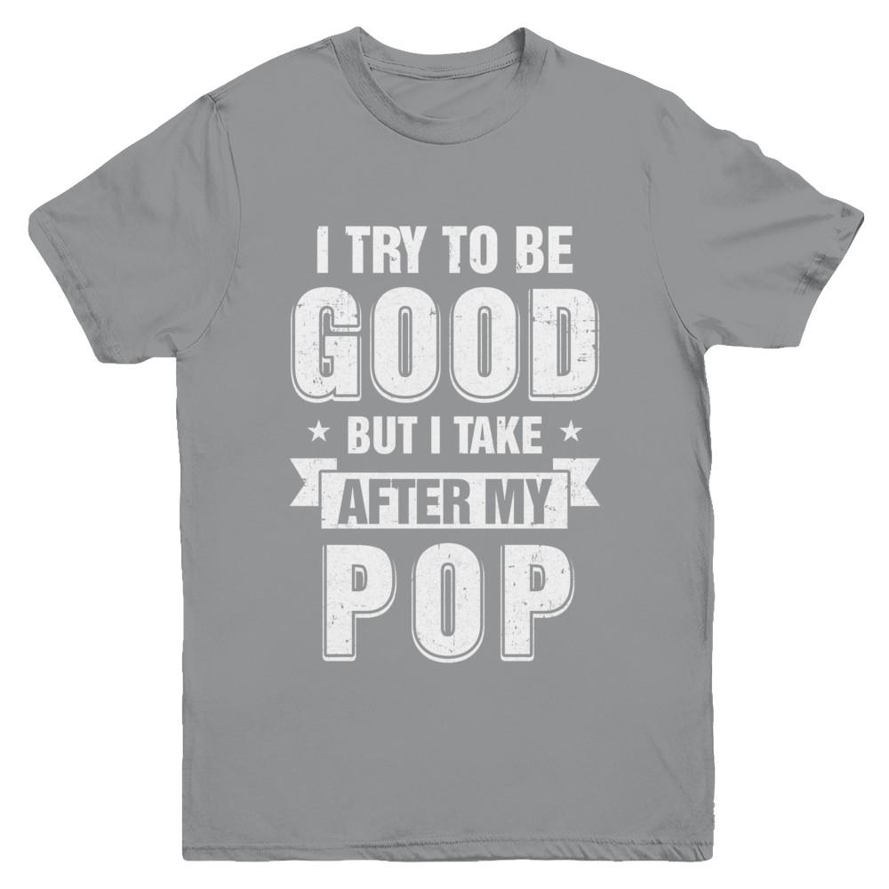 Toddler Kids I Try To Be Good But I Take After My Pop Youth-Youth Shirt-Youth T-Shirt-Sport Grey