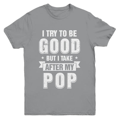 Toddler Kids I Try To Be Good But I Take After My Pop Youth-Youth Shirt-Youth T-Shirt-Sport Grey