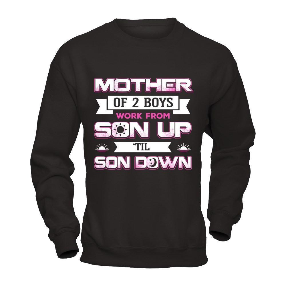 Mother Of Two Boys Work From Son Up 'Til Son Down-T-Shirt & Hoodie-Crewneck Sweatshirt-Black