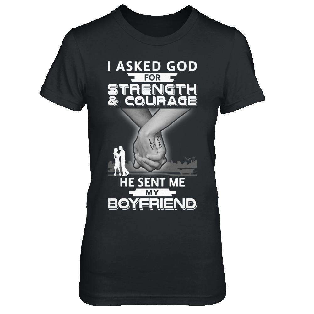 I Asked God For Strength And Courage He Sent Me My Boyfriend-T-Shirt & Hoodie-Women's T-Shirt-Black
