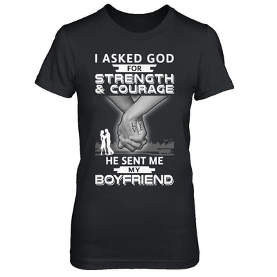 I Asked God For Strength And Courage He Sent Me My Boyfriend-T-Shirt & Hoodie-Women's T-Shirt-Black