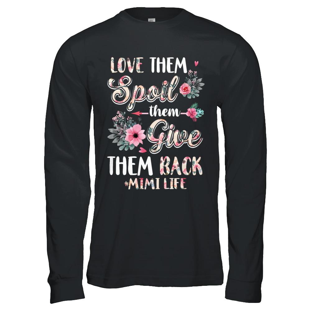 Love Them Spoil Them Give Them Back Mimi Life-T-Shirt & Hoodie-Long Sleeve T-Shirt-Black
