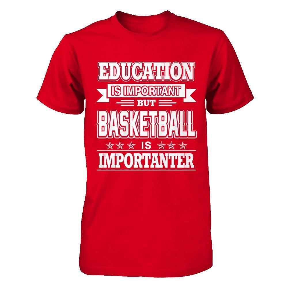 Education Is Important But Basketball Is Importanter-T-Shirt & Hoodie-