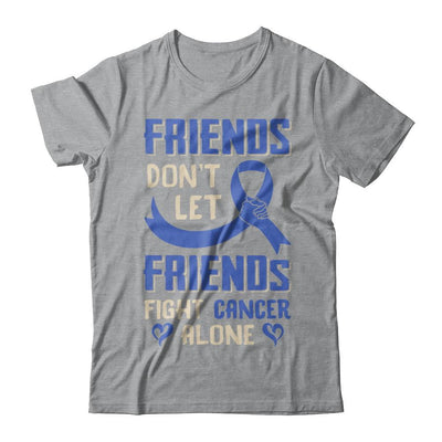 Friends Don't Let Friends Fight Cancer Alone Blue Awareness-T-Shirt & Hoodie-Classic T-Shirt-Sport Grey