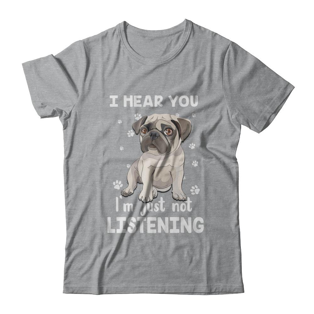 I Hear You I'm Just Not Listening Funny Pug-T-Shirt & Hoodie-Classic T-Shirt-Sport Grey
