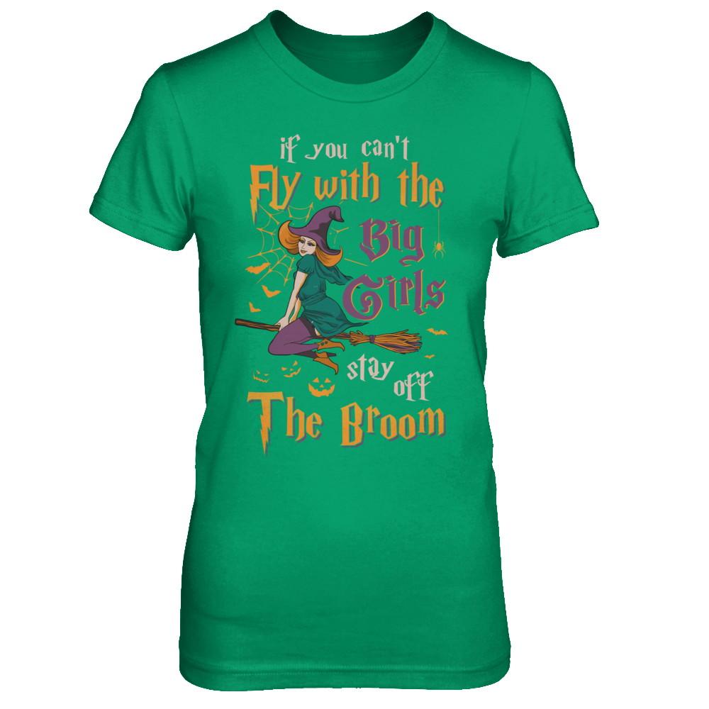 If You Can't Fly With Big Girls Stay Off Broom Witch Halloween-T-Shirt & Hoodie-Women's T-Shirt-Irish Green