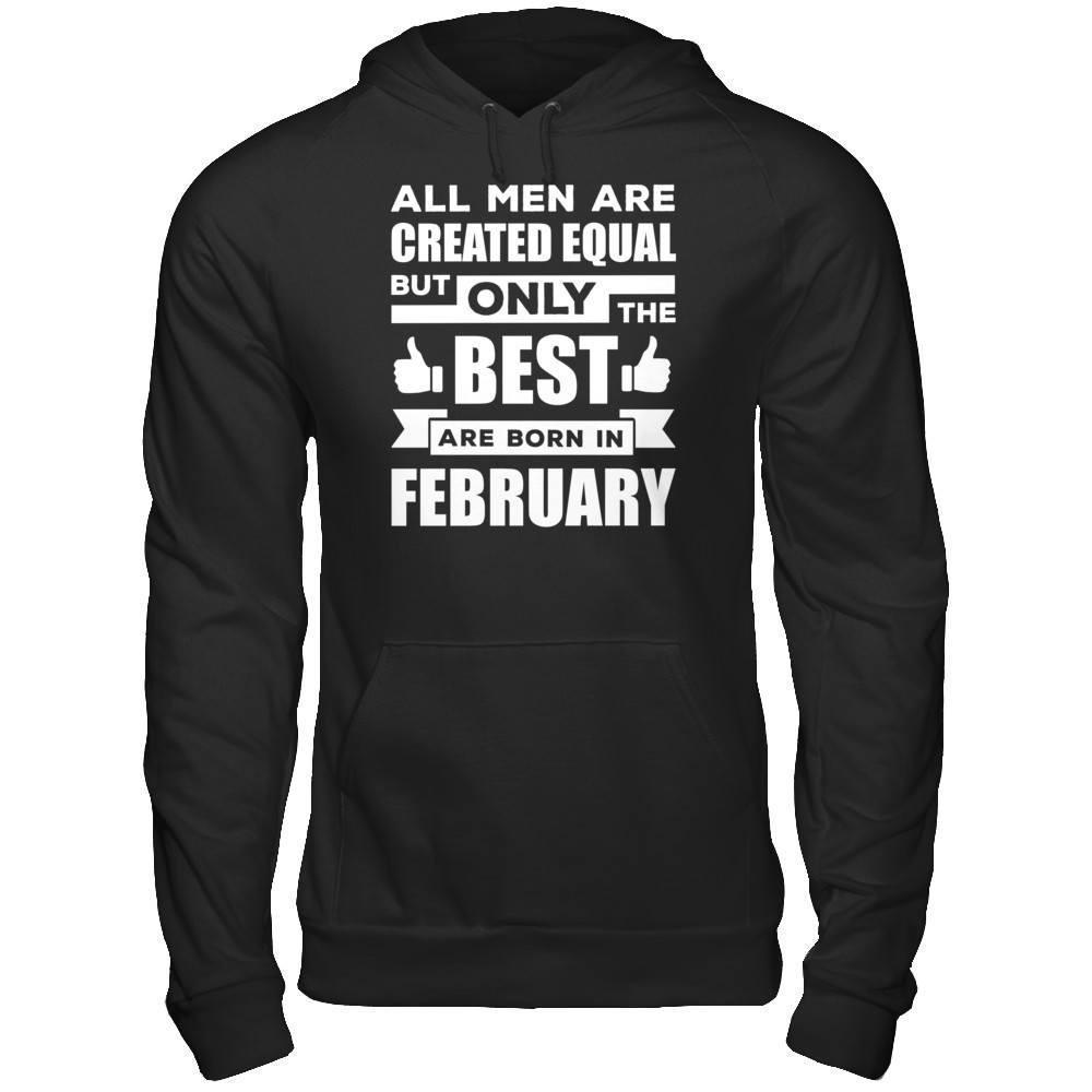 All Men Are Created Equal But Only The Best Are Born In February-T-Shirt & Hoodie-Pullover Hoodie-Black
