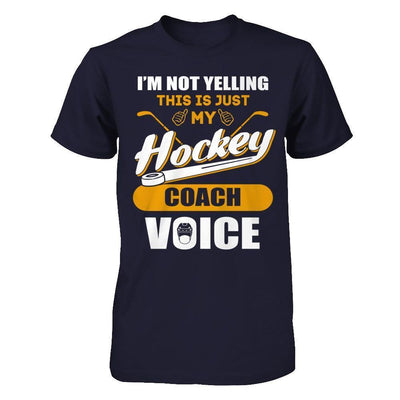 I'm Not Yelling This Is Just My Hockey Coach Voice-T-Shirt & Hoodie-Premium T-Shirt-Midnight Navy