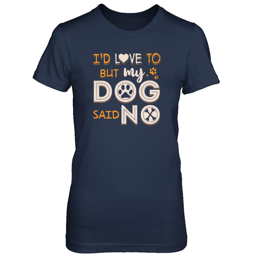I'd Love To But My Dog Said No-T-Shirt & Tank Top-Women's T-Shirt-Navy