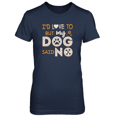 I'd Love To But My Dog Said No-T-Shirt & Tank Top-Women's T-Shirt-Navy