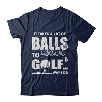 Funny Golf Takes A Lot Of Balls Golfers Gift-T-Shirt & Hoodie-Classic T-Shirt-Navy