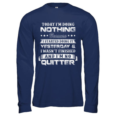 Today I'm Doing Nothing Because I Started Yesterday-T-Shirt & Hoodie-Long Sleeve T-Shirt-Navy