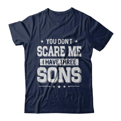 You Don't Scare Me I Have Three Sons Fathers Day-T-Shirt & Hoodie-Classic T-Shirt-Navy