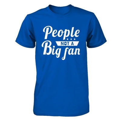 People Not A Big Fan-T-Shirt & Hoodie-Premium T-Shirt-Royal