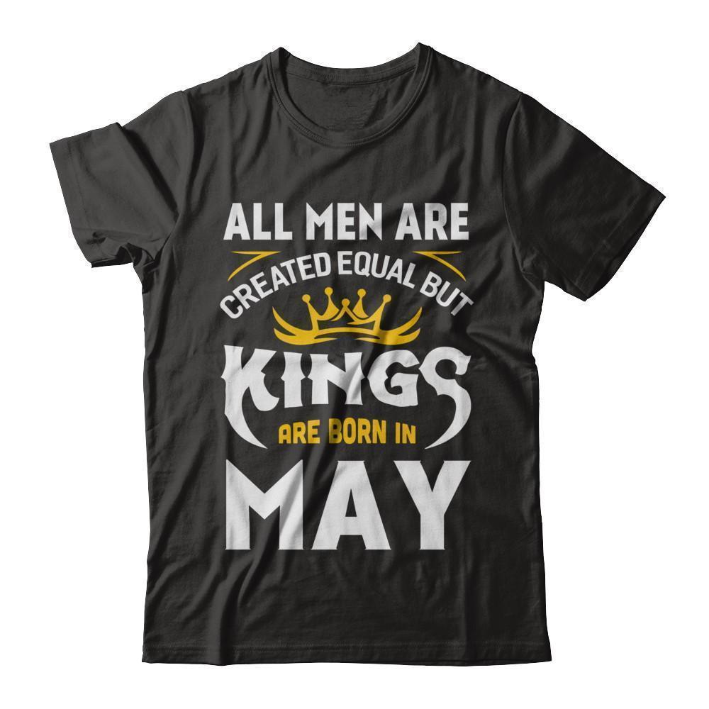 All Men Are Created Equal But Kings Are Born In May