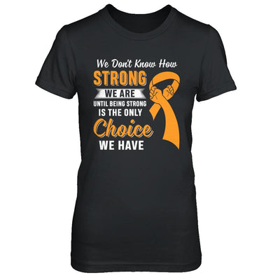 Being Strong Choice Leukemia Multiple Sclerosis Awareness-T-Shirt & Hoodie-Women's T-Shirt-Black