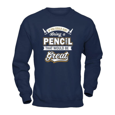 If You Could Just Bring A Pencil That Would Be Great-T-Shirt & Hoodie-Crewneck Sweatshirt-Navy