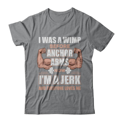 I Was A Wimp Before Anchor Arms Now I'm A Jerk-T-Shirt & Hoodie-Classic T-Shirt-Sport Grey