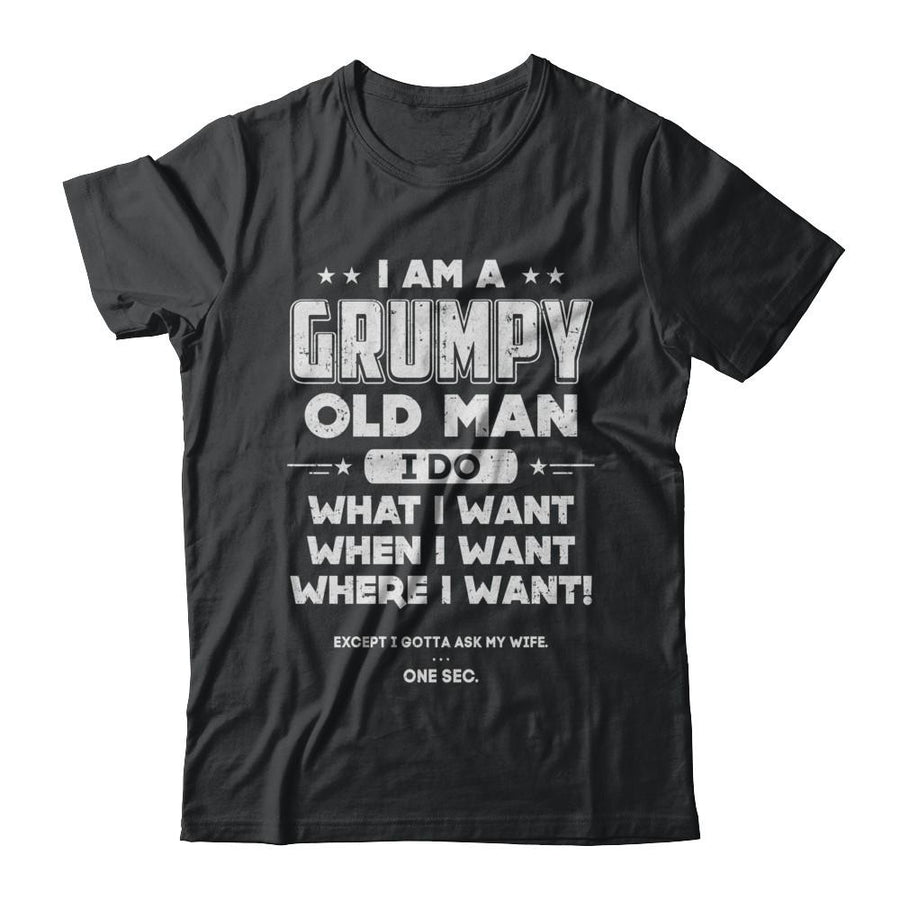 I Am A Grumpy Old Man I Do What I Want When I Want-T-Shirt & Hoodie-Classic T-Shirt-Black