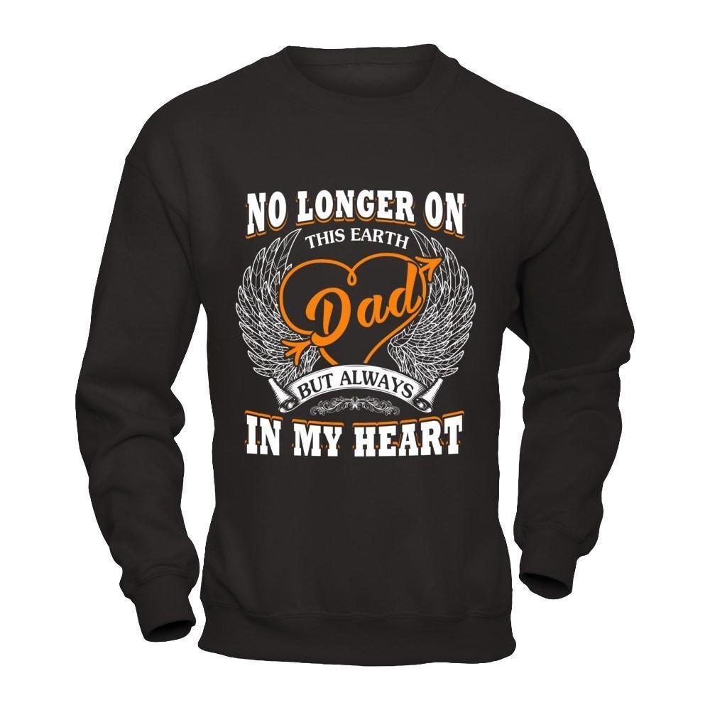 Dad No Longer On This Earth But Always In My Heart-T-Shirt & Hoodie-Crewneck Sweatshirt-Black