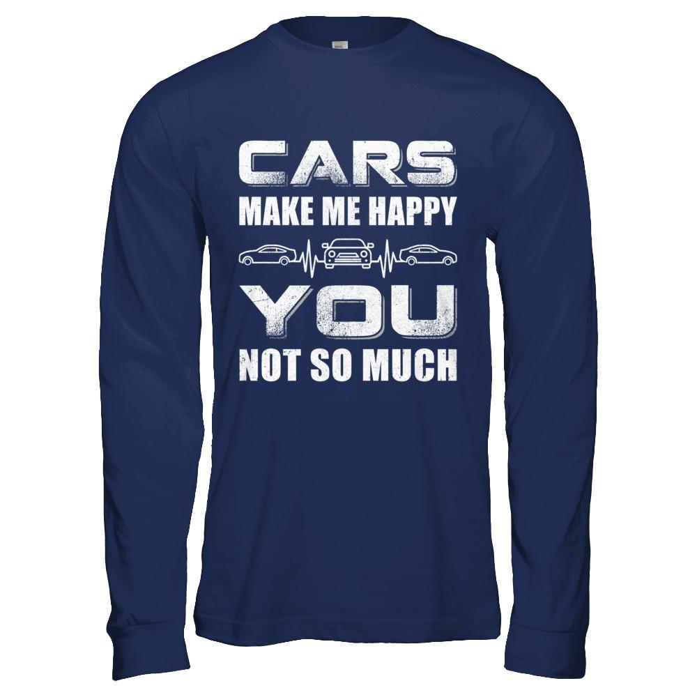 Cars Make Me Happy You Not So Much-T-Shirt & Hoodie-Long Sleeve T-Shirt-Navy