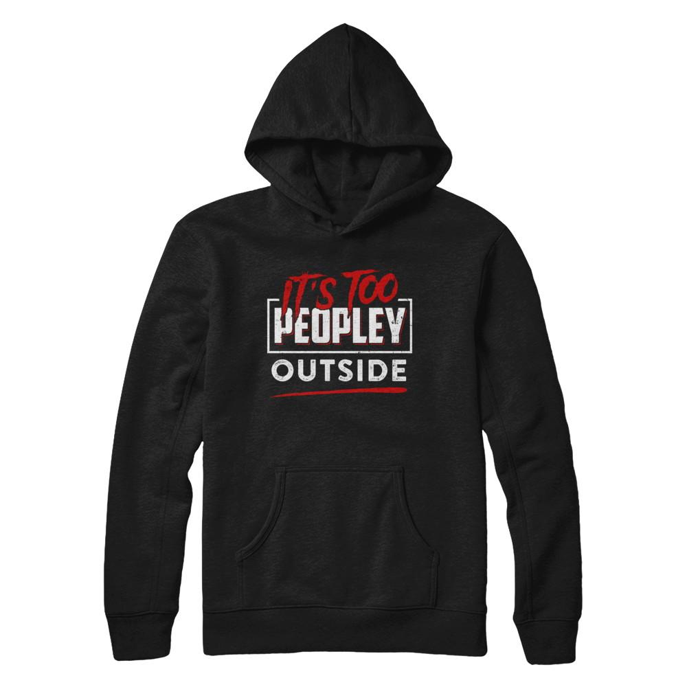It's Too Peopley Outside-T-Shirt & Hoodie-Pullover Hoodie-Black