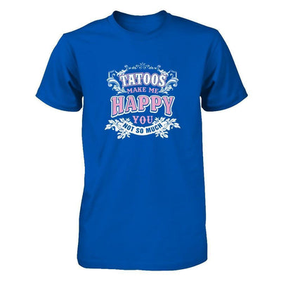 Tattoos Make Me Happy You Not So Much-T-Shirt & Tank Top-Premium T-Shirt-Royal